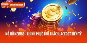 Nổ Hũ New88 - Chinh Phục Thử Thách Jackpot Tiền Tỷ 