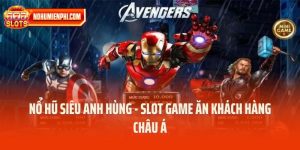 Nổ Hũ Siêu Anh Hùng - Slot Game Ăn Khách Hàng Châu Á
