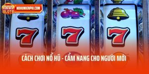 Cách Chơi Nổ Hũ - Cẩm Nang Cho Người Mới Nhập Môn