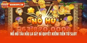 Nổ Hũ Tài Xỉu La Gì? Bí Quyết Kiếm Tiền Từ Slot Tài Xỉu