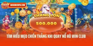 Tìm Hiểu Mẹo Chiến Thắng Khi Quay Nổ Hũ Win Club 2025