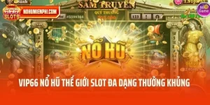 VIP66 Nổ Hũ Thế Giới Slot Đa Dạng Thưởng Khủng Mỗi Ngày